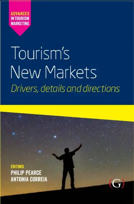 Tourism’s New Markets: Drivers, details and directions by Philip (EDT)/ Correia, Anto´nia (EDT) Pearce