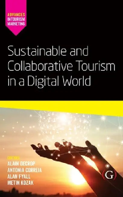 Sustainable and Collaborative Tourism in a Digital World by Alain (EDT)/ Correia, Antonia (EDT)/ Fyall, Alan (EDT)/ Kozak, Metin (EDT) Decrop