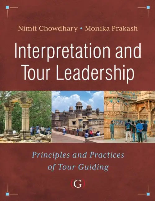 Interpretation and Tour Leadership by Nimit (Professor in the Department of Tourism and Hospitality Management, Jamia Millia Islamia (Central University), New Delhi India) Chowdhary