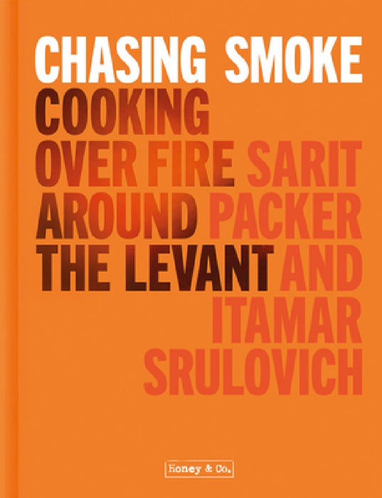 Honey & Co: Chasing Smoke: Cooking Over Fire Around the Levant