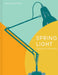 Spring Light: The Anglepoise Story by Jonathan Glancey
