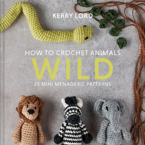 How to Crochet Animals: Wild by Kerry Lord