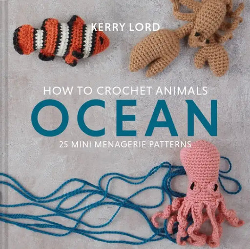How to Crochet Animals: Ocean by Kerry Lord