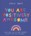 You Are Positively Awesome by Stacie Swift