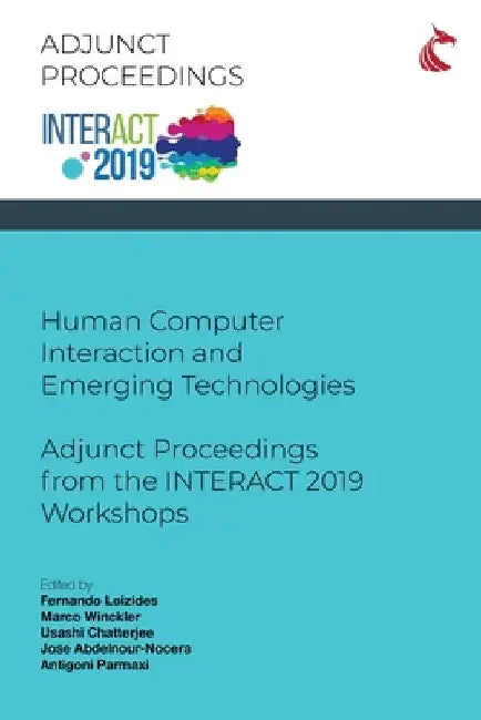 Human Computer Interaction and Emerging Technologies: Adjunct Proceedings from the INTERACT 2019 Workshops by Fernando Loizides