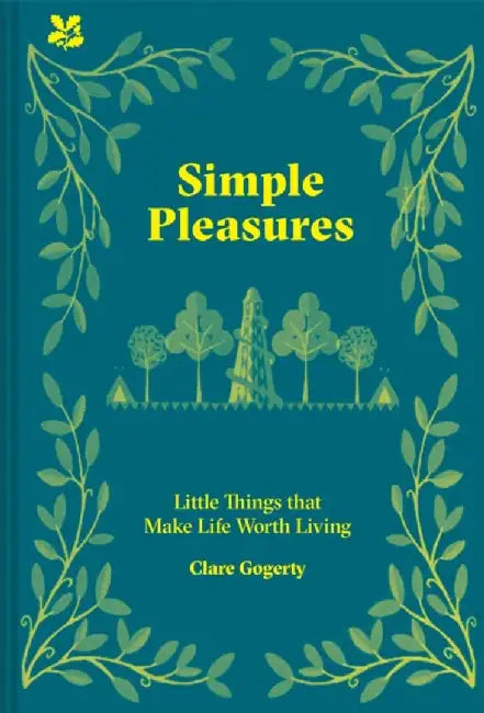 Simple Pleasures: Little Things That Make Life Worth Living by Clare Gogerty