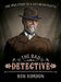 The Bad Detective: The Incredible Cases of Nic Power by Bob Gordon