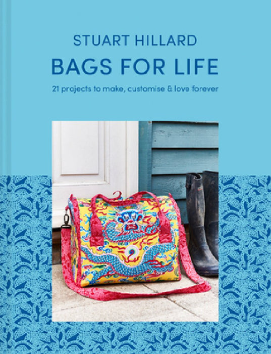Bags for Life: 21 Projects to Make, Customize & Love Forever