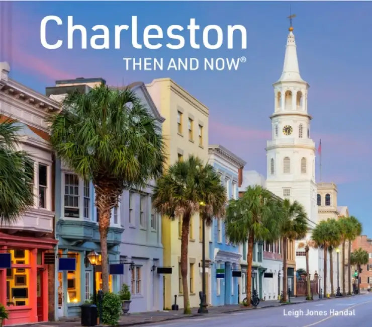 Charleston Then and Now by Leigh Handal