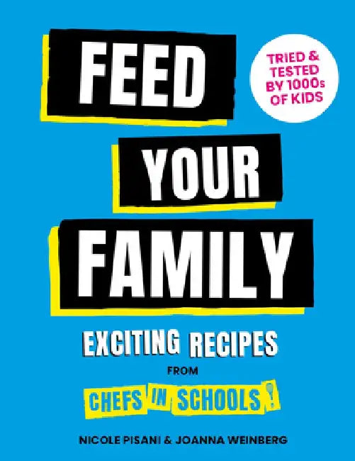 Feed Your Family!: Exciting Recipes from Chefs in Schools by Nicole Pisani