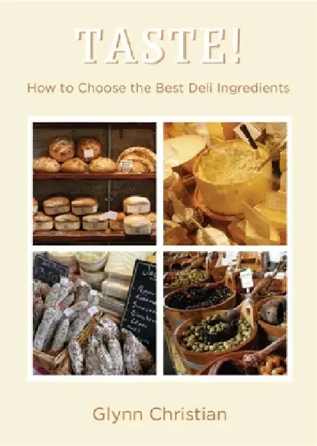 Taste!: How to Choose the Best Deli Ingredients by Glynn Christian