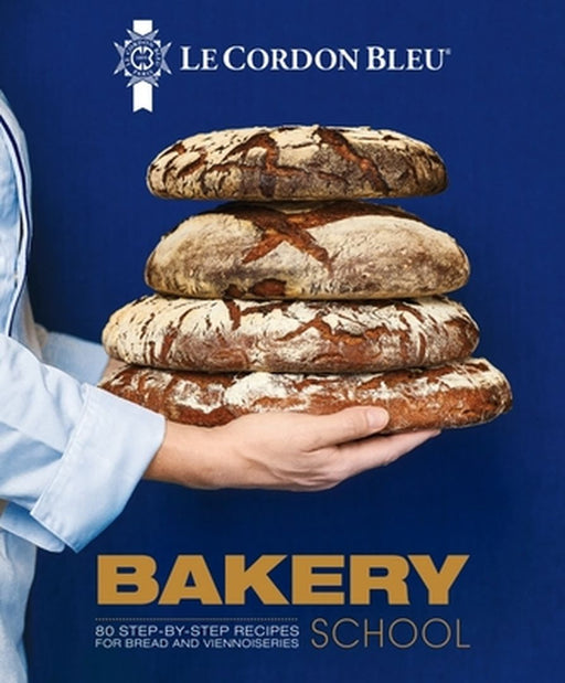 Le Cordon Bleu Bakery School: 80 Step-By-Step Recipes by Le Cordon Bleu
