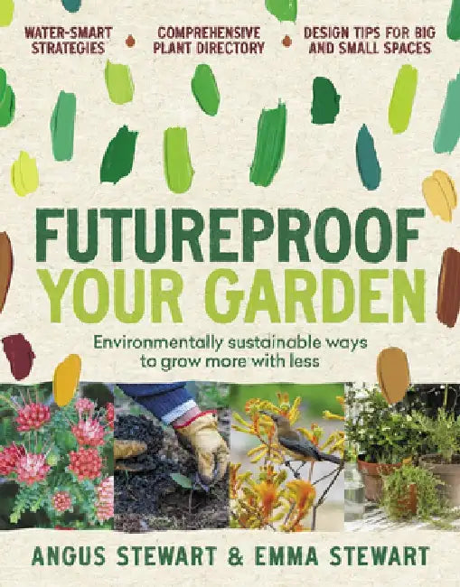 Futureproof Your Garden: Water-Smart Strategies and Expert Know-How to Keep Your Garden Growing by Angus Stewart