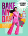Bake My Day: Sweet Ways to Make Friends and Be the Life of the Party by Katherine Sabbath