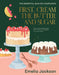 First, Cream the Butter and Sugar: The Essential Baking Companion by Emelia Jackson