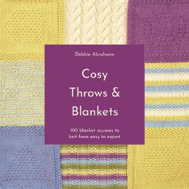 Cosy Throws and Blankets: 100 Blanket Squares to Knit from Easy to Expert by Debbie Abrahams