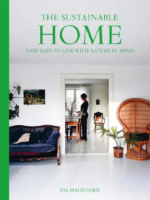 A Considered Home: Sustainable Living with Nature in Mind by Ida Magntorn