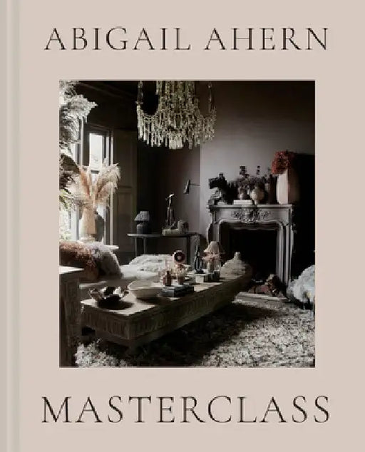 Abigail Ahern's Masterclass by Abigail Ahern