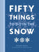 Fifty Things to Do in the Snow by Richard Skrein