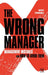 The Wrong Manager: Management Mistakes and How to Avoid Them by Marcelino Fernandez Mallo