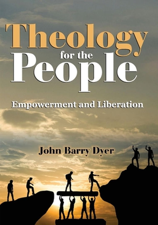 Theology for the people by John Barry Dyer