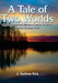 A Tale of Two Worlds by John A. Kirk