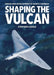 Shaping the Vulcan by Stephen Liddle