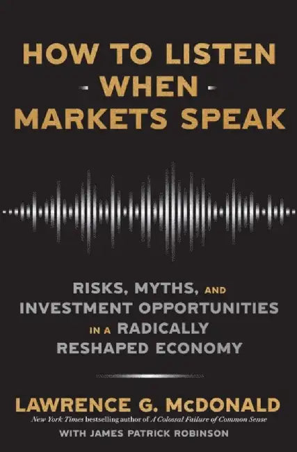 How to Listen When Markets Speak by Lawrence McDonald