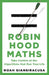 Robin Hood Maths: Take Control of the Algorithms That Run Your Life by Noah Giansiracusa