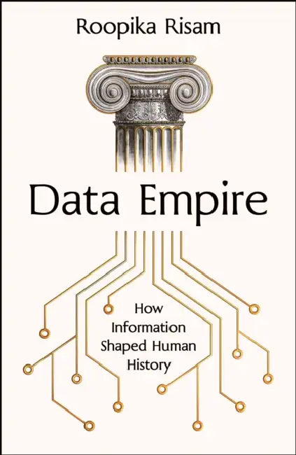 Data Empire: How Information Shaped Human History by Roopika Risam