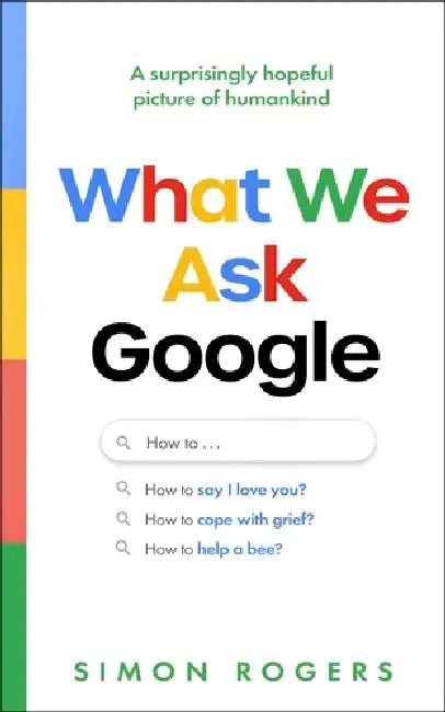 What We Ask Google by Simon Rogers