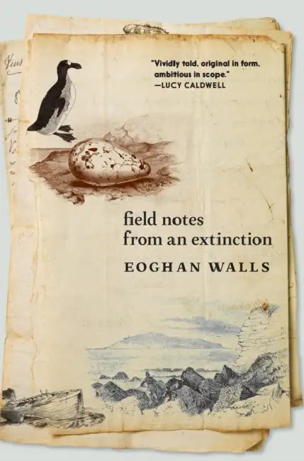 Field Notes from an Extinction by Eoghan Walls