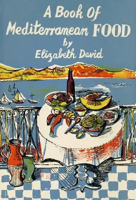 A Book of Mediterranean Food by Elizabeth David