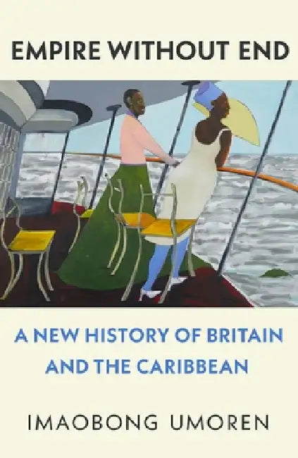 Empire Without End: A New History of Britain and the Caribbean by Imaobong Umoren