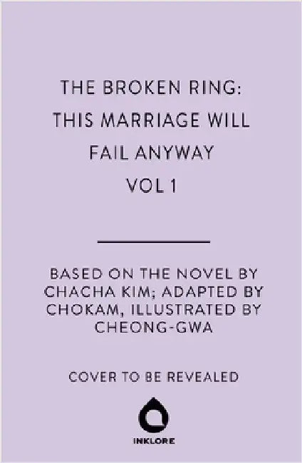 The Broken Ring: This Marriage Will Fail Anyway, Volume 1 by CHACHA KIM