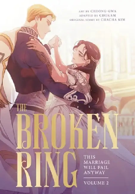 The Broken Ring: This Marriage Will Fail Anyway, Volume 2 by CHACHA KIM