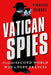 Vatican Spies: From the Second World War to Pope Francis by Yvonnick Denoël