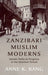 Zanzibari Muslim Moderns by Anne K. Bang