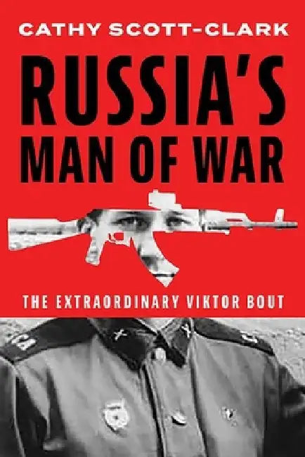 Russia's Man of War: The Extraordinary Viktor Bout by Cathy Scott-Clark