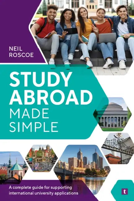 Study Abroad Made Simple: A Complete Guide for Supporting International University Applications by Neil Roscoe
