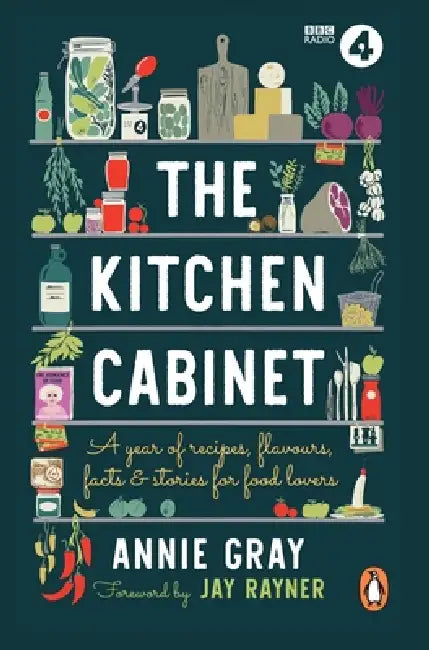 The Kitchen Cabinet: A Year Of Recipes, Flavours, Facts & Stories For Food Lovers by Annie Gray