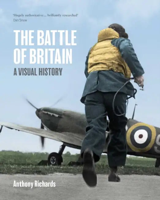 The Battle of Britain: A Visual History by Anthony Richards