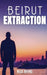 Beirut Extraction by Nick Irving
