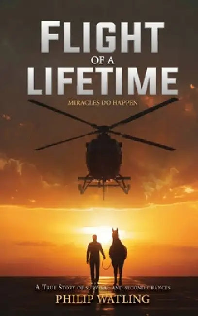 Flight of a Lifetime: Miracles Do Happen by Philip Watling