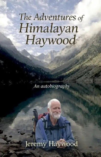 The Adventures of Himalayan Haywood: An autobiography by Jeremy Haywood