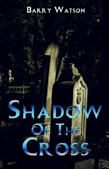 Shadow of the Cross by Barry Watson