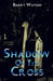 Shadow of the Cross by Barry Watson