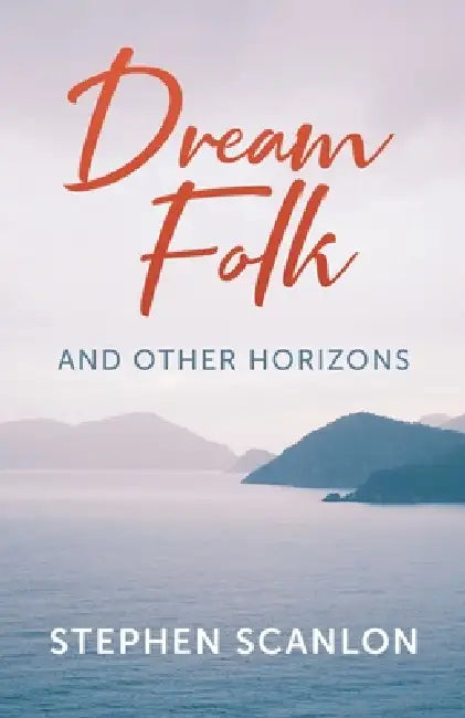 Dream Folk and Other Horizons by Stephen Scanlon
