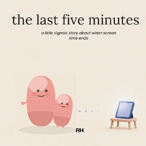 The Last Five Minutes: A Little Signals Story for Children Who Find Switching Off Hard by The Regulated Human Co