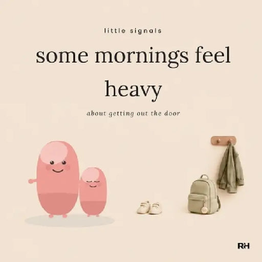 Some Mornings Feel Heavy: A Little Signals Story for Children Who Find Going to School Hard by The Regulated Human Co